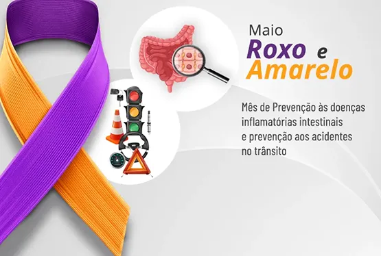 Maio Roxo e amarelo: Mês de prevenção às doenças inflamatórias intestinais e prevenção aos acidentes no trânsito 
